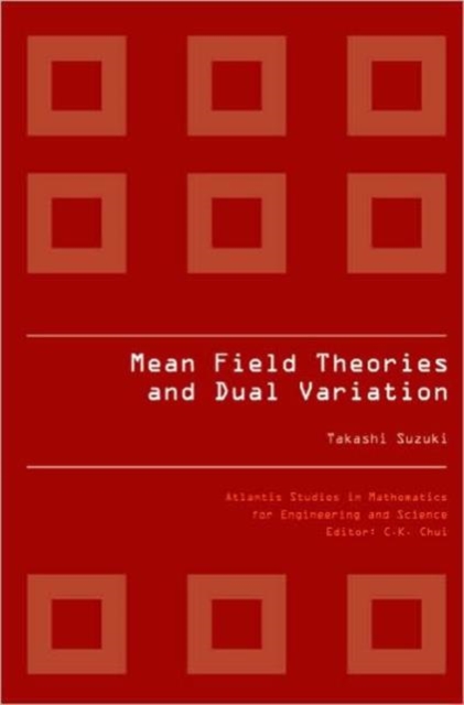 Mean Field Theories And Dual Variation: A Mathematical Profile Emerged In The Nonlinear Hierarchy, Hardback Book