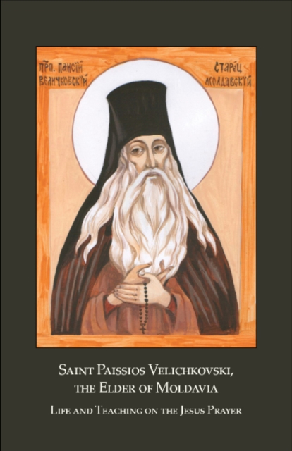 Saint Paissios Velichkovski, the Elder of Moldavia : Life and Teaching on the Jesus Prayer, Paperback / softback Book