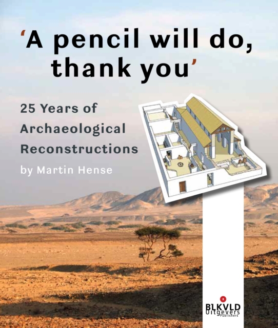 'A pencil will do, thank you’ : 25 Years of Archaeological Reconstructions, Paperback / softback Book