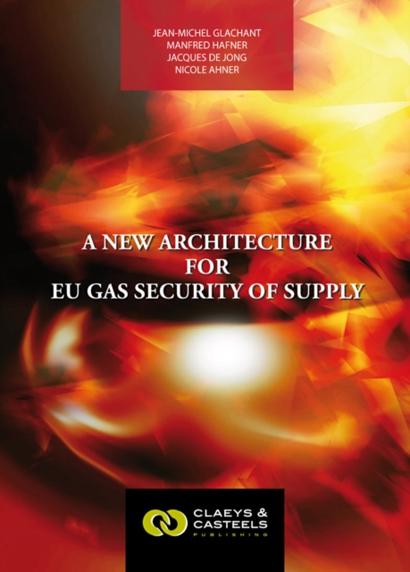 European Energy Studies Volume I: A New Architecture for EU Gas Security of Supply, Hardback Book
