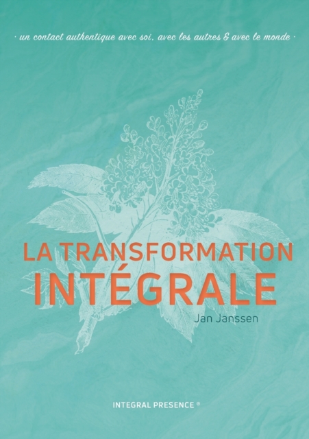 La transformation Integrale : Un contact authentique avec soi, avec les autres & avec le monde, Paperback / softback Book