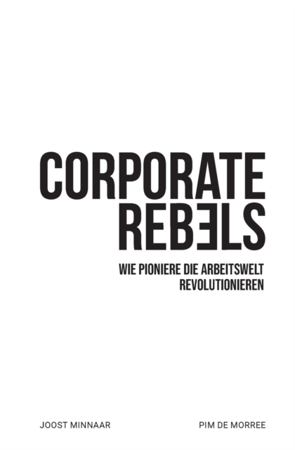 Corporate Rebels : Wie Pioniere die Arbeitswelt revolutionieren, Paperback / softback Book