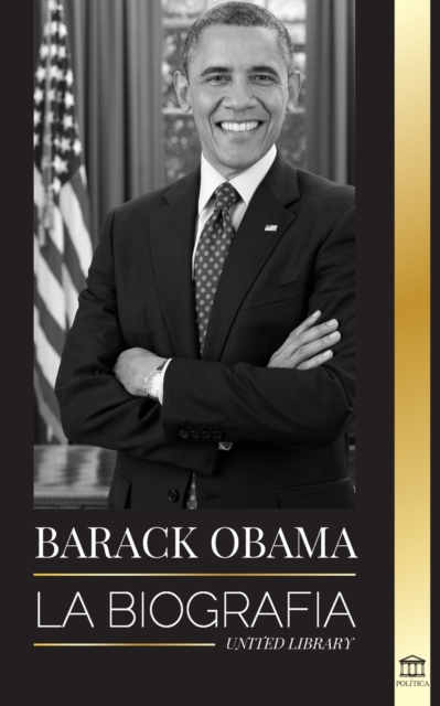 Barack Obama : La biografia - Un retrato de su historica presidencia y tierra prometida, Paperback / softback Book
