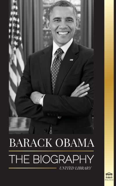 Barack Obama : The biography - A Portrait of His Historic Presidency and Promised Land, Paperback / softback Book