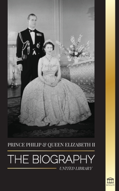 Prince Philip & Queen Elizabeth II : The biography - Long Live Her Majesty, the British Crown, and the 73-year Royal Marriage Portrait, Paperback / softback Book