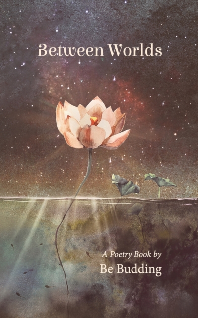 Between Worlds : A Poetry Collection For Awakening Souls, Paperback / softback Book