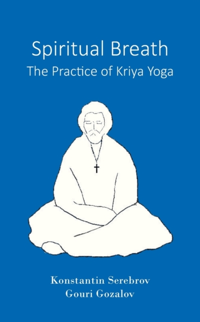 Spiritual Breath. The Practice of Kriya Yoga, Paperback / softback Book