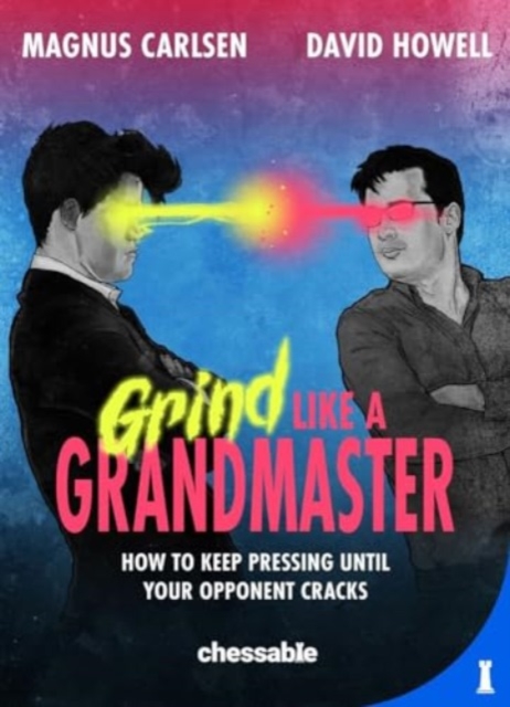 Grind Like a Grandmaster : How to Keep Pressing until Your Opponent Cracks, Hardback Book