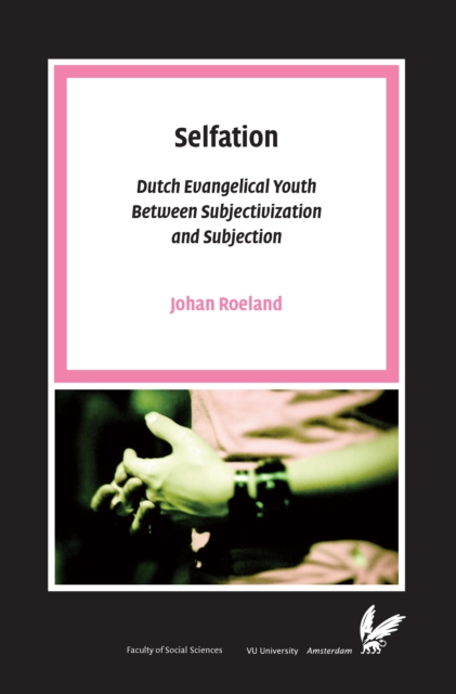Selfation : Dutch Evangelical Youth Between Subjectivization and Subjection, Paperback / softback Book