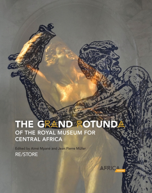 The Grand Rotunda of the Royal Museum for Central Africa : RE/STORE, Hardback Book