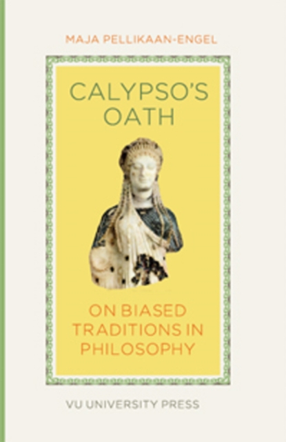 Calypso's Oath : On Biased Traditions in Philosophy, Paperback / softback Book