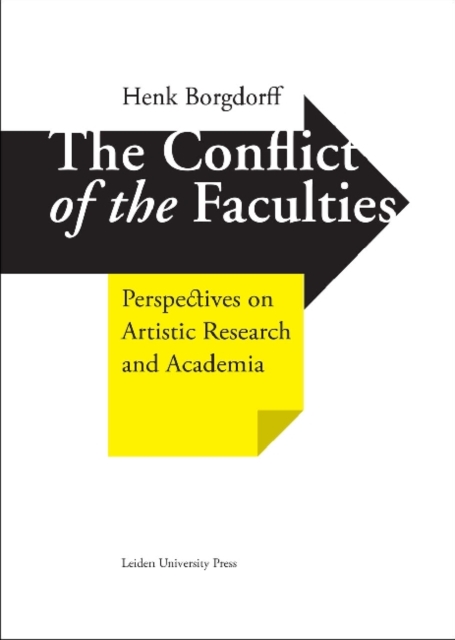 The Conflict of the Faculties : Perspectives on Artistic Research and Academia, Hardback Book