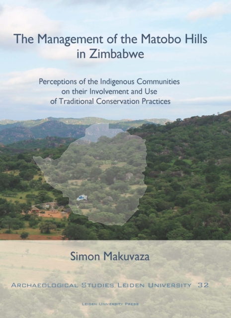 The Management of the Matobo Hills in Zimbabwe : Perceptions of the Indigenous Communities on their Involvement and Use of Traditional Conservation Practices, Paperback / softback Book