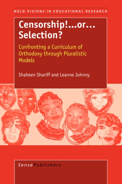 Censorship! ...or Selection? : Confronting a Curriculum of Orthodoxy through Pluralistic Models, Paperback / softback Book