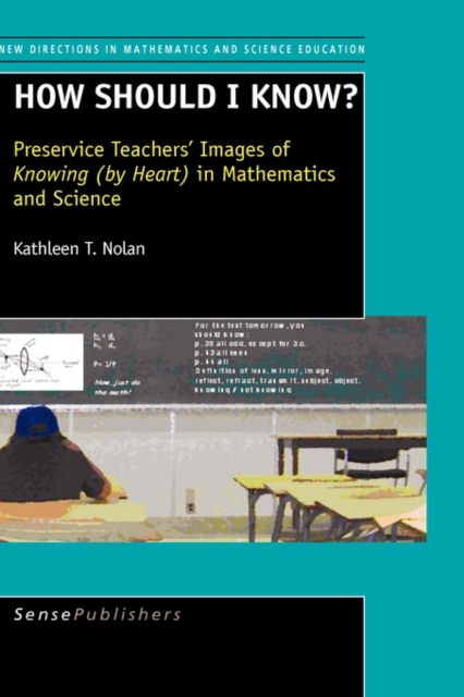 How should I know? : Preservice Teachers' Images of Knowing (by Heart ) in Mathematics and Science, Hardback Book