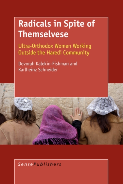 Radicals in Spite of Themselves : Ultra-Orthodox Women Working Outside the Haredi Community, Paperback / softback Book