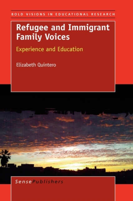Refugee and Immigrant Family Voices : Experience and Education, Paperback / softback Book