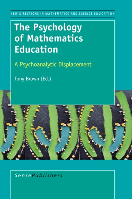 The Psychology of Mathematics Education : A Psychoanalytic Displacement, Hardback Book