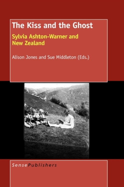 The Kiss and the Ghost : Sylvia Ashton-Warner and New Zealand, Hardback Book