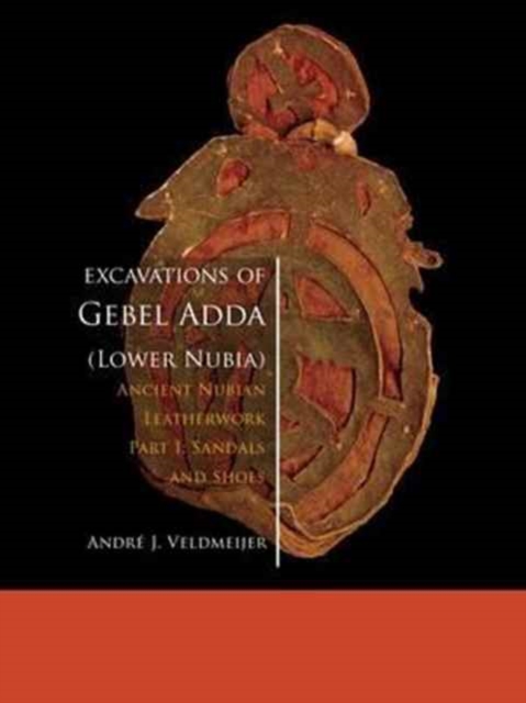 Excavations of Gebel Adda (Lower Nubia) : Ancient Nubian Leatherwork. Part I. Sandals and Shoes, Hardback Book