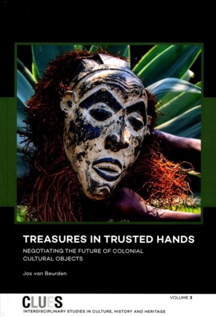 Treasures in Trusted Hands : Negotiating the Future of Colonial Cultural Objects, Hardback Book