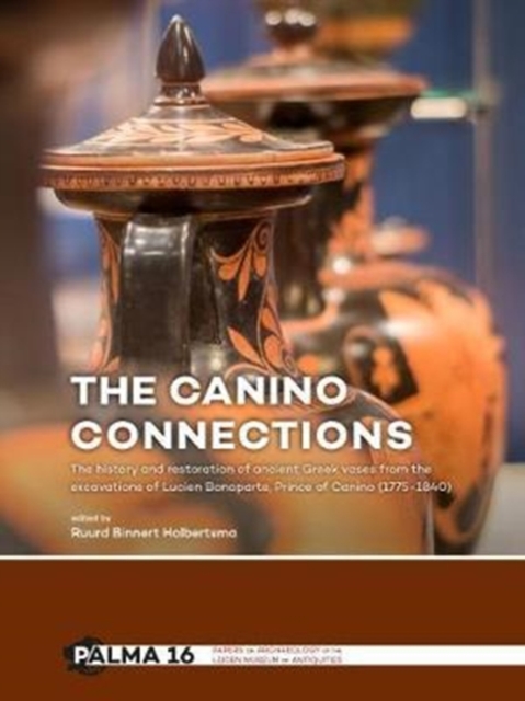 The Canino Connections : The history and restoration of ancient Greek vases from the excavations of Lucien Bonaparte, Prince of Canino (1775-1840), Paperback / softback Book