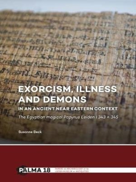 Exorcism, Illness and Demons in an Ancient Near Eastern Context : The Egyptian Magical Papyrus Leiden I 343 + 345, Hardback Book