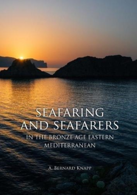 Seafaring and Seafarers in the Bronze Age Eastern Mediterranean, Paperback / softback Book