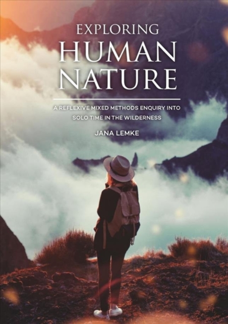 Exploring Human Nature : A Reflexive Mixed Methods Enquiry into Solo Time in the Wilderness, Paperback / softback Book