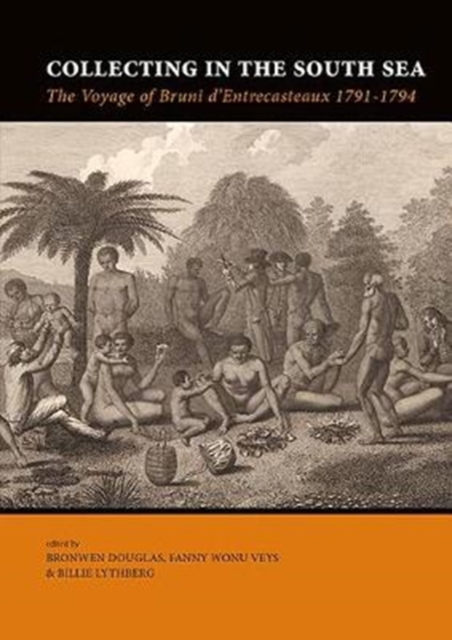 Collecting in the South Sea : The Voyage of Bruni d'Entrecasteaux 1791-1794, Paperback / softback Book