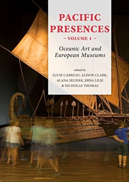 Pacific Presences (volume 1) : Oceanic Art and European Museums, Hardback Book