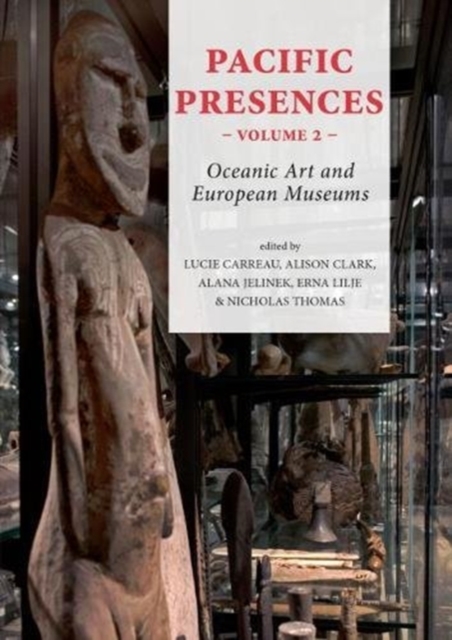 Pacific Presences (volume 2) : Oceanic Art and European Museums, Hardback Book