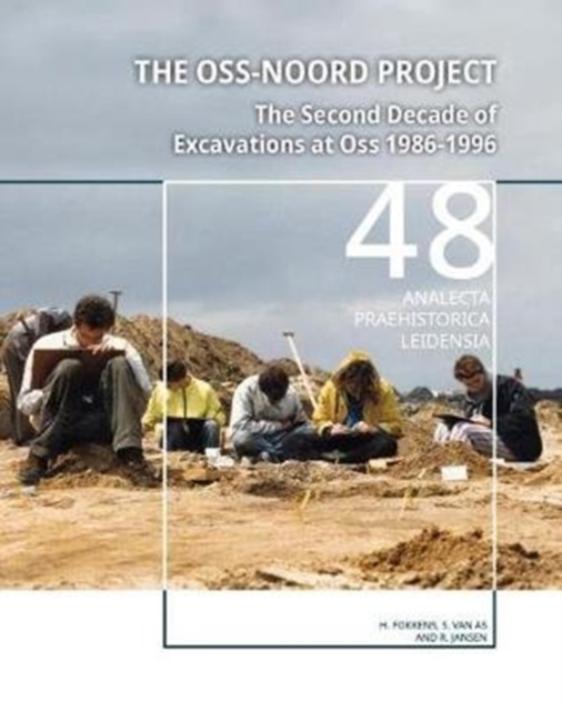 The Oss-Noord Project : The Second Decade of Excavations at Oss 1986-1996, Paperback / softback Book