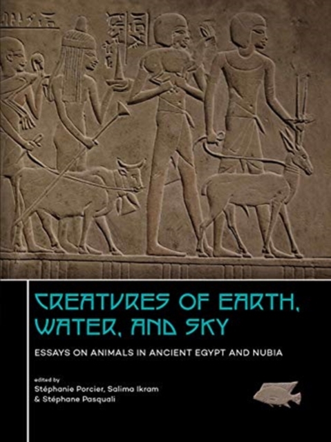 Creatures of Earth, Water and Sky : Essays on Animals in Ancient Egypt and Nubia, Hardback Book