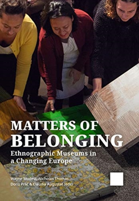 Matters of Belonging : Ethnographic Museums in a Changing Europe, Paperback / softback Book