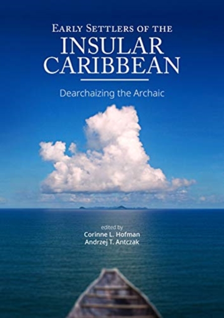 Early Settlers of the Insular Caribbean : Dearchaizing the Archaic, Hardback Book