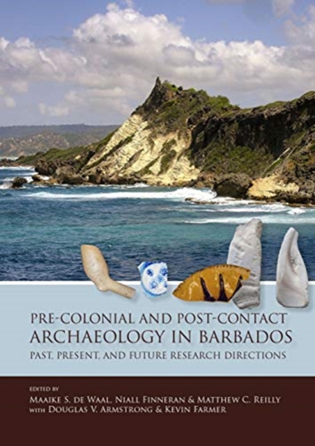 Pre-Colonial and Post-Contact Archaeology in Barbados : Past, Present, and Future Research Directions, Hardback Book