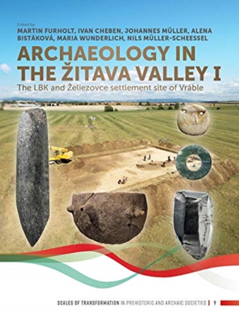 Archaeology in the Zitava Valley I : The LBK and Zeliezovce Settlement Site of Vrable, Paperback / softback Book