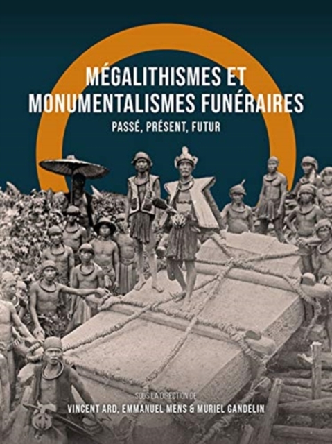 Megalithismes et monumentalismes funeraires : Passe, present, futur, Paperback / softback Book