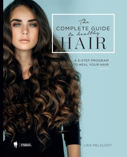 The Complete Guide to Healthy Hair : A 3-Step Program to Heal Your Hair, Paperback / softback Book
