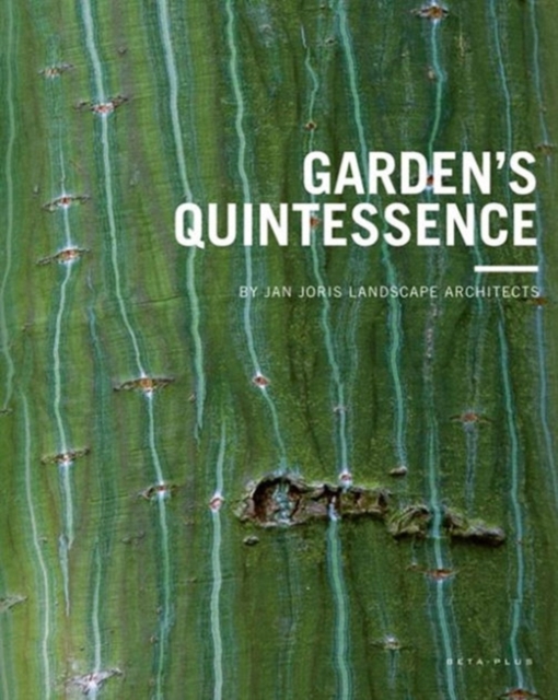 Garden's Quintessence : By Jan Joris Landscape Architects, Hardback Book