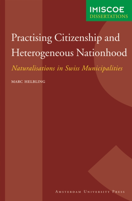 Practising Citizenship and Heterogeneous Nationhood : Naturalisations in Swiss Municipalities, Paperback / softback Book