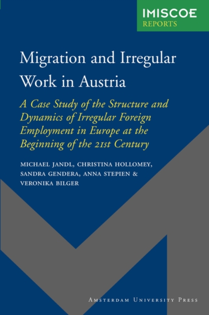 Migration and Irregular Work in Austria : A Case Study of the Structure and Dynamics of Irregular Foreign Employment in Europe at the Beginning of the 21st Century, Paperback Book