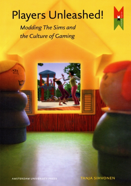 Players Unleashed! : Modding The Sims and the Culture of Gaming, Paperback / softback Book