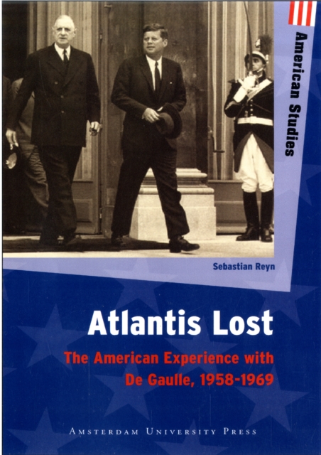 Atlantis Lost : The American Experience with De Gaulle, 1958-1969, Paperback / softback Book