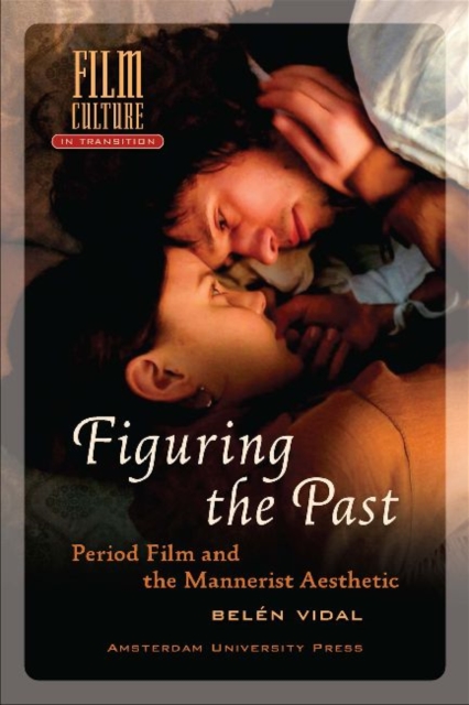 Figuring the Past : Period Film and the Mannerist Aesthetic, Paperback / softback Book