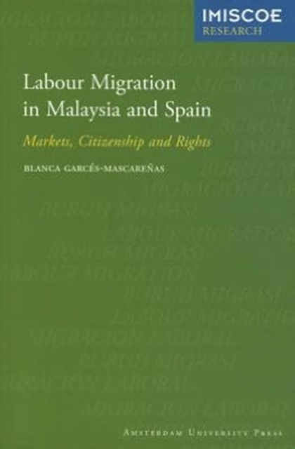 Labour Migration in Malaysia and Spain : Markets, Citizenship and Rights, Paperback / softback Book
