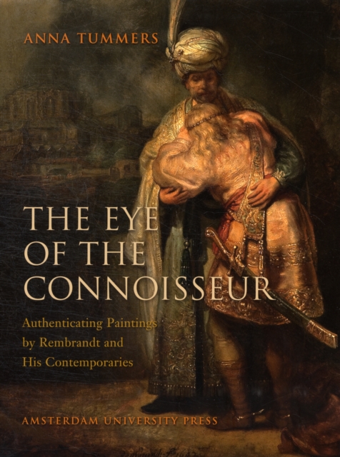 The Eye of the Connoisseur : Authenticating Paintings by Rembrandt and His Contemporaries, Hardback Book