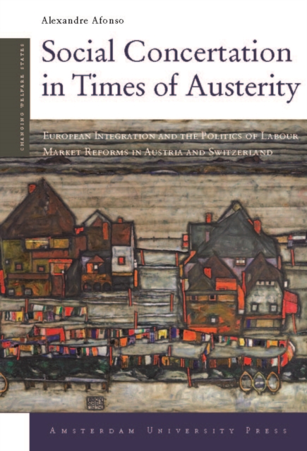 Social Concertation in Times of Austerity : European Integration and the Politics of Labour Market Reforms in Austria and Switzerland, Paperback / softback Book