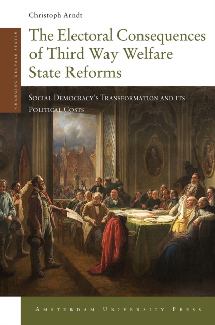 The Electoral Consequences of Third Way Welfare State Reforms : Social Democracy's Transformation and its Political Costs, Paperback / softback Book